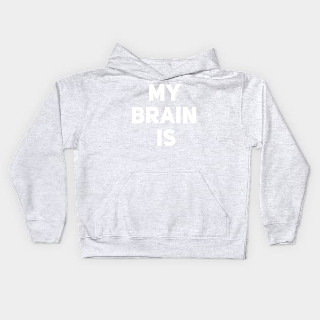 My Brain Is Kids Hoodie by Drobile